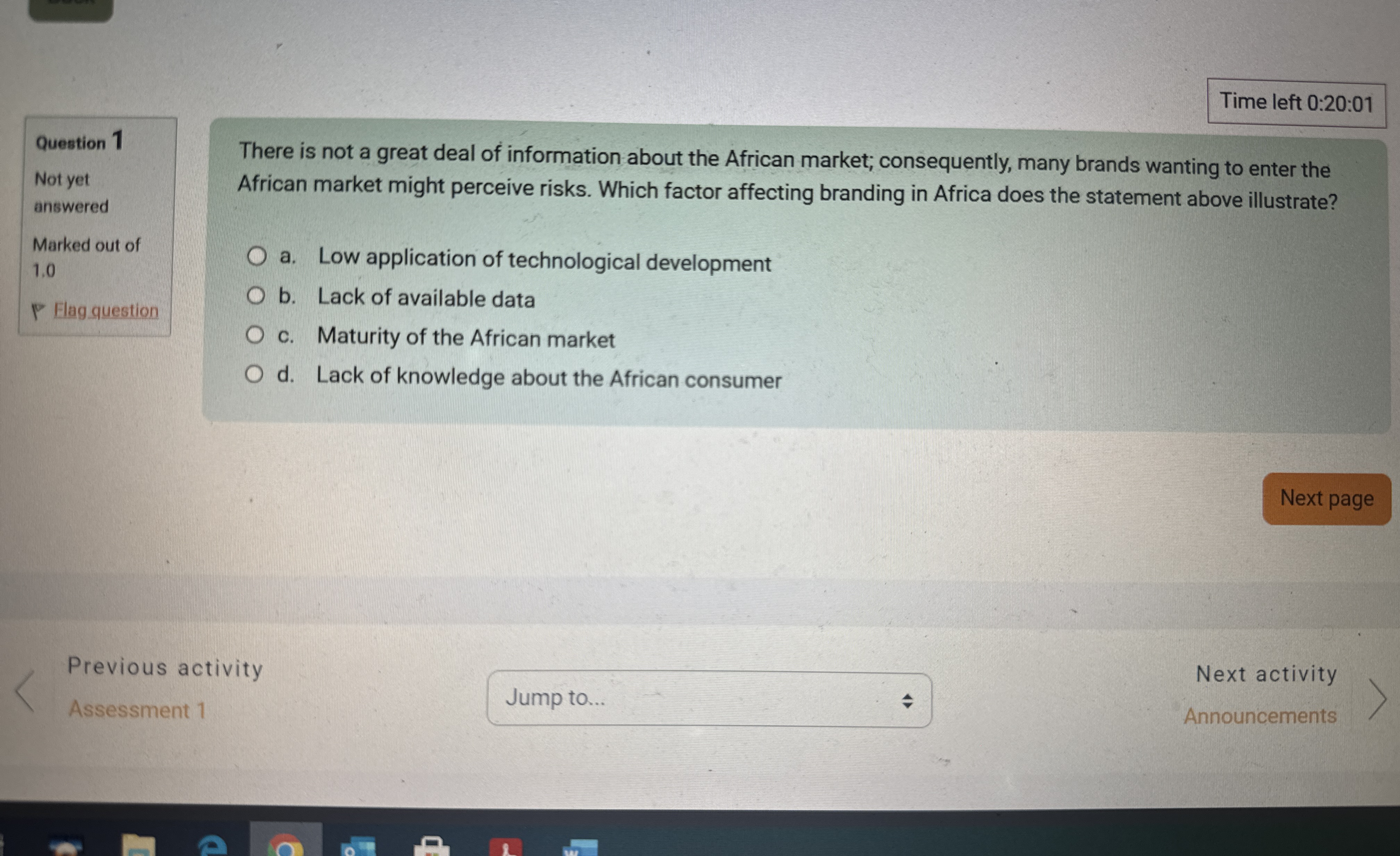  Time left 0:20:01 Question 1 Not yet answered Marked out of