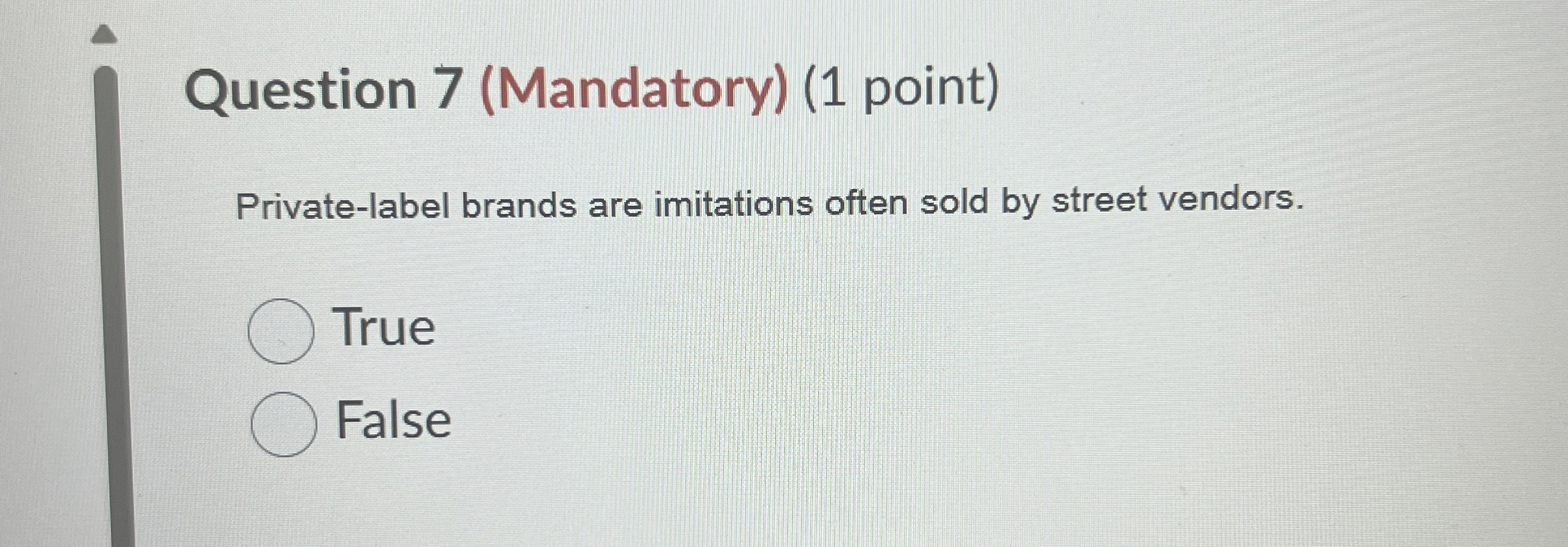  Question 7(Mandatory)(1 point) Private-label brands are imitations often sold by street