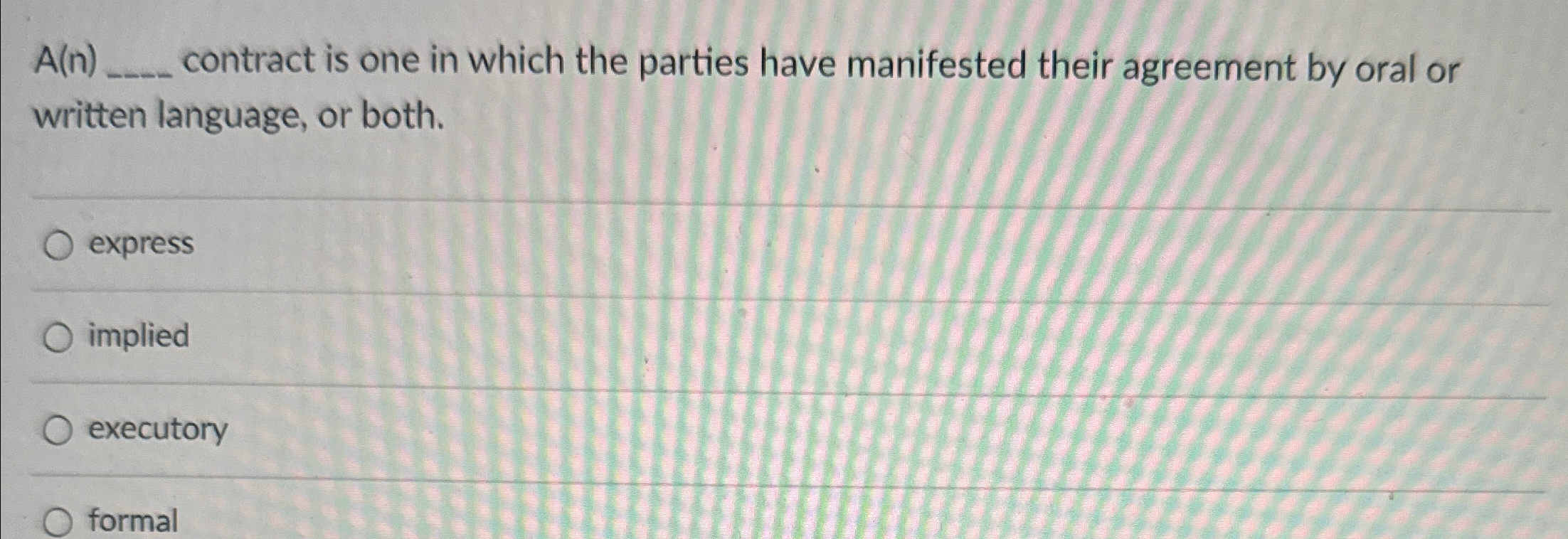  A(n) contract is one in which the parties have manifested their