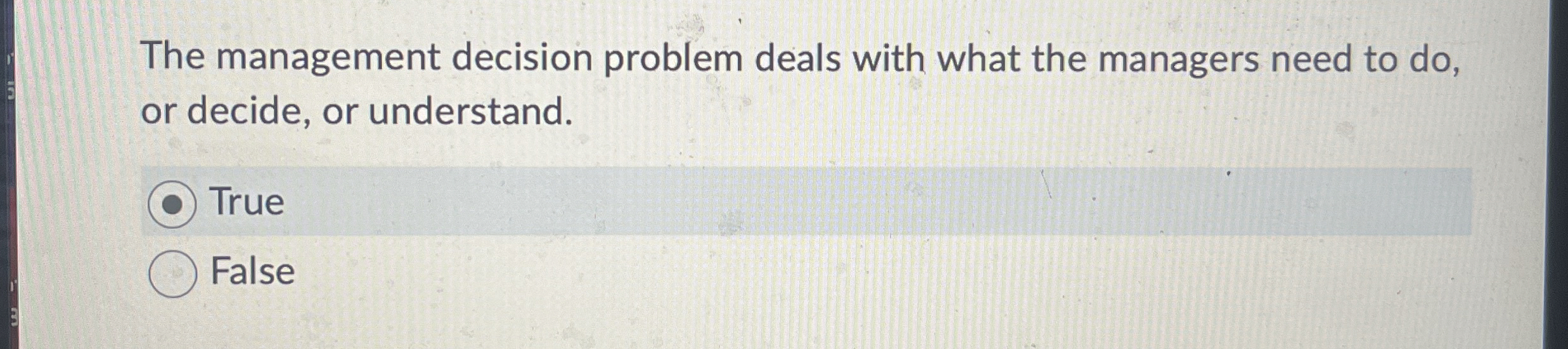 The management decision problem deals with what the managers need to