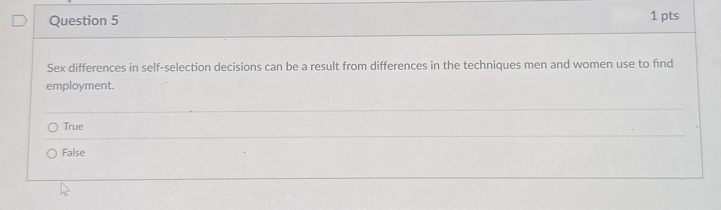  Question 5 Sex differences in self-selection decisions can be a result