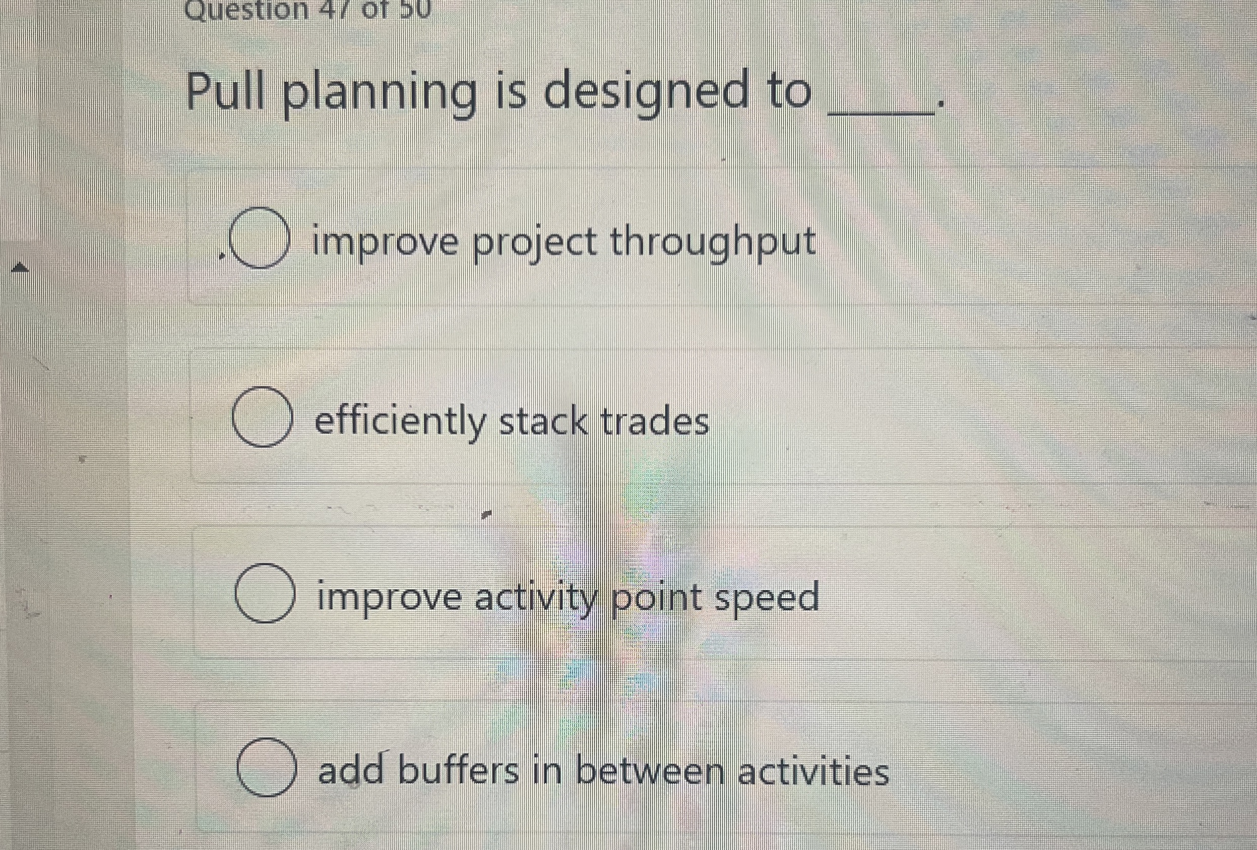  Question 4/ of 50 Pull planning is designed to q,. improve
