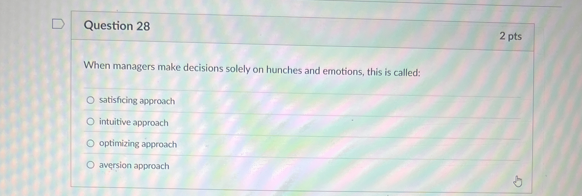  Question 28 2 pts When managers make decisions solely on hunches