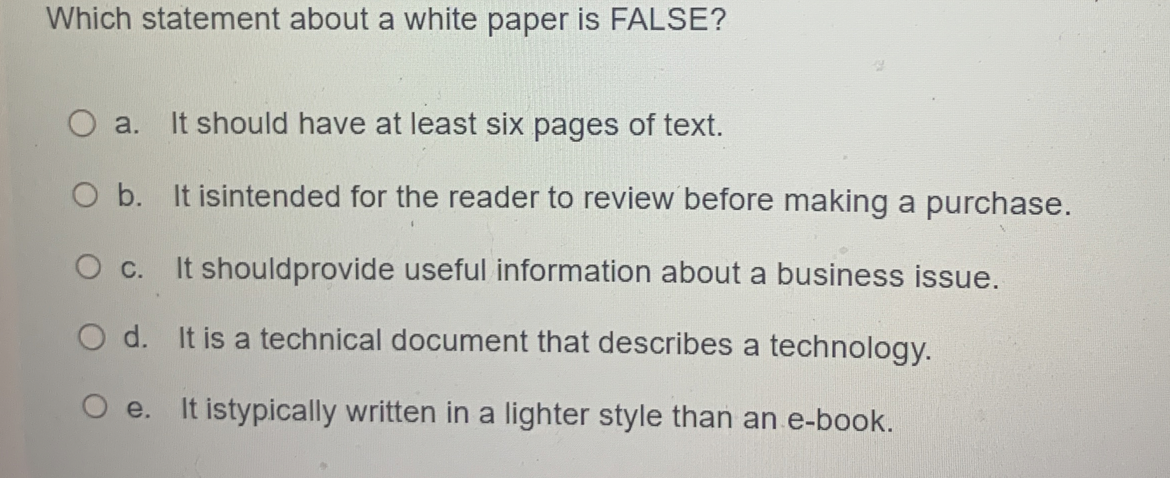  Which statement about a white paper is FALSE? a. It should