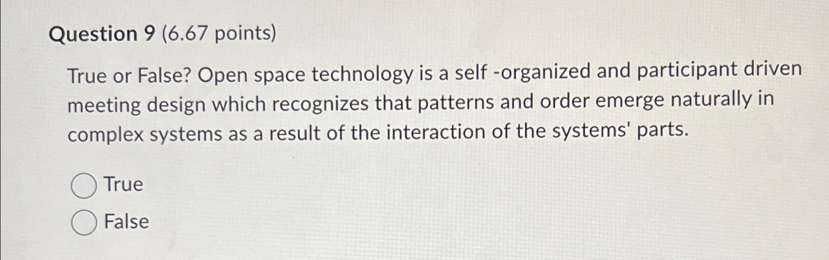  Question 9(6.67 points) True or False? Open space technology is a