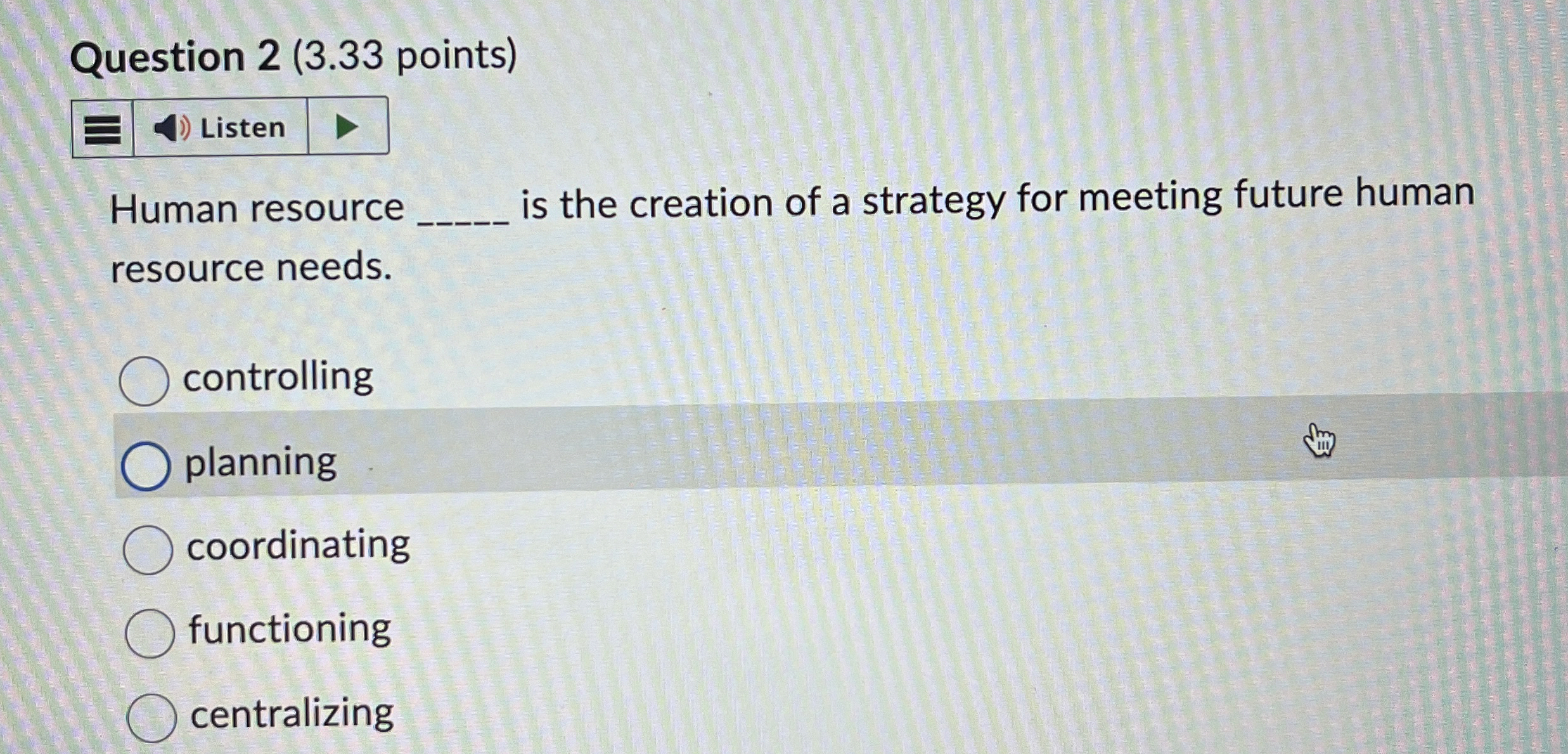  Question 2(3.33 points) Human resource is the creation of a strategy