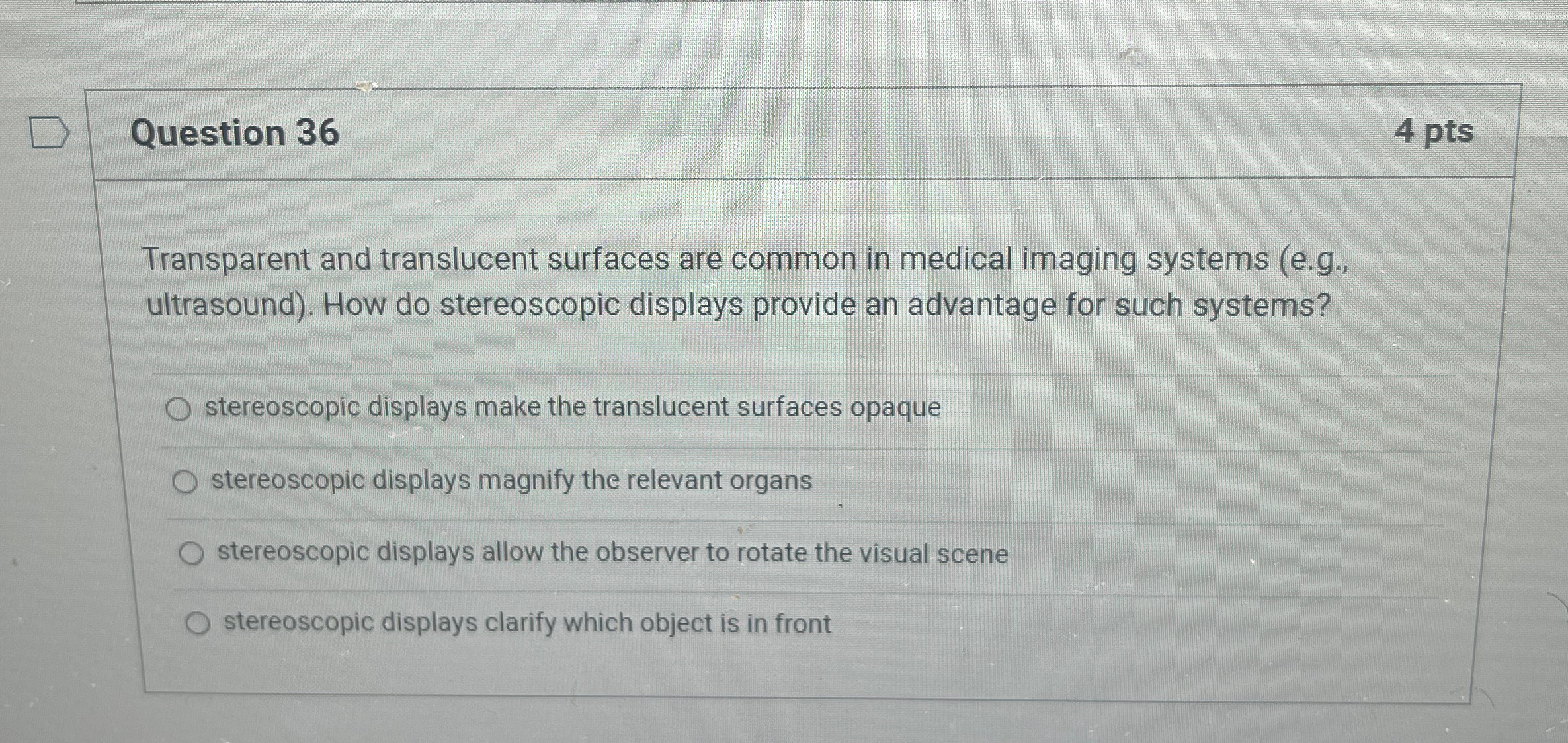  Question 36 4 pts Transparent and translucent surfaces are common in