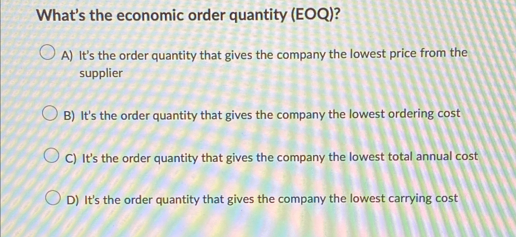  What's the economic order quantity (EOQ)? A) It's the order quantity