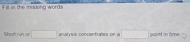  Fill in the missing words Short run or analysis concentrates on