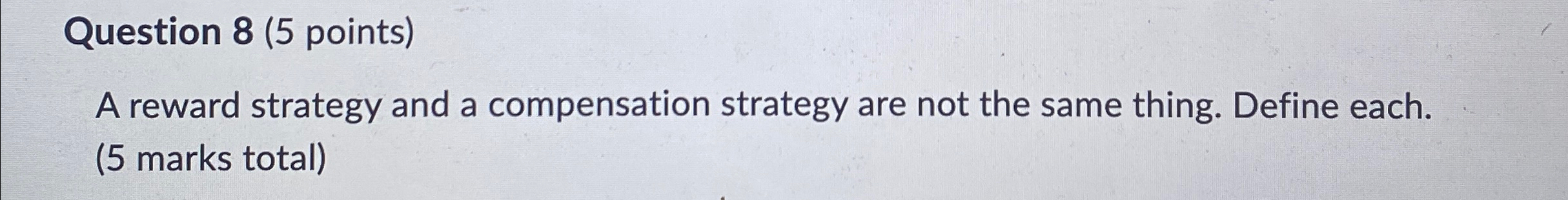  Question 8(5 points) A reward strategy and a compensation strategy are