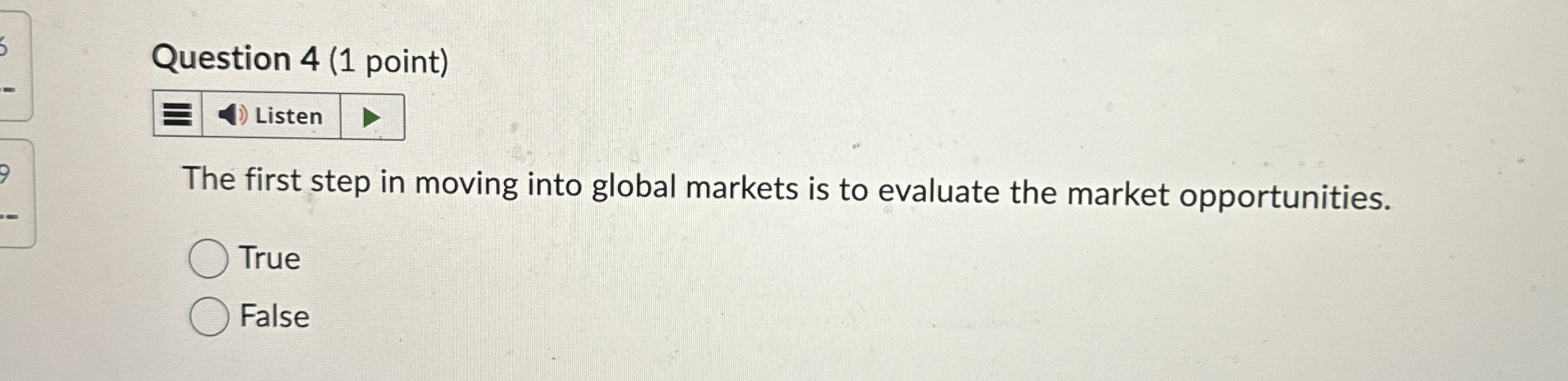  Question 4(1 point) Listen The first step in moving into global