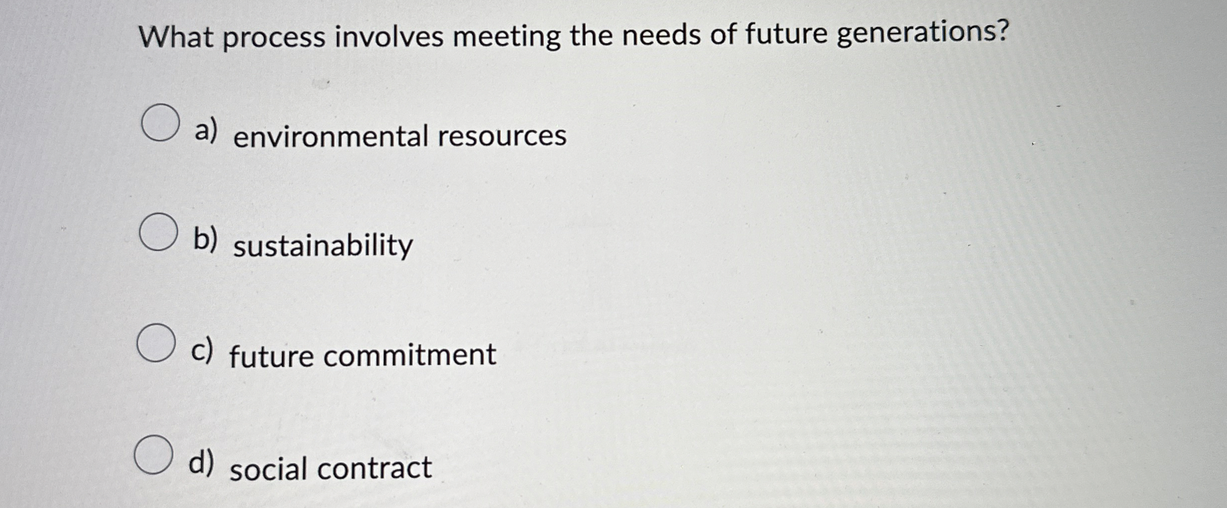  What process involves meeting the needs of future generations? a) environmental