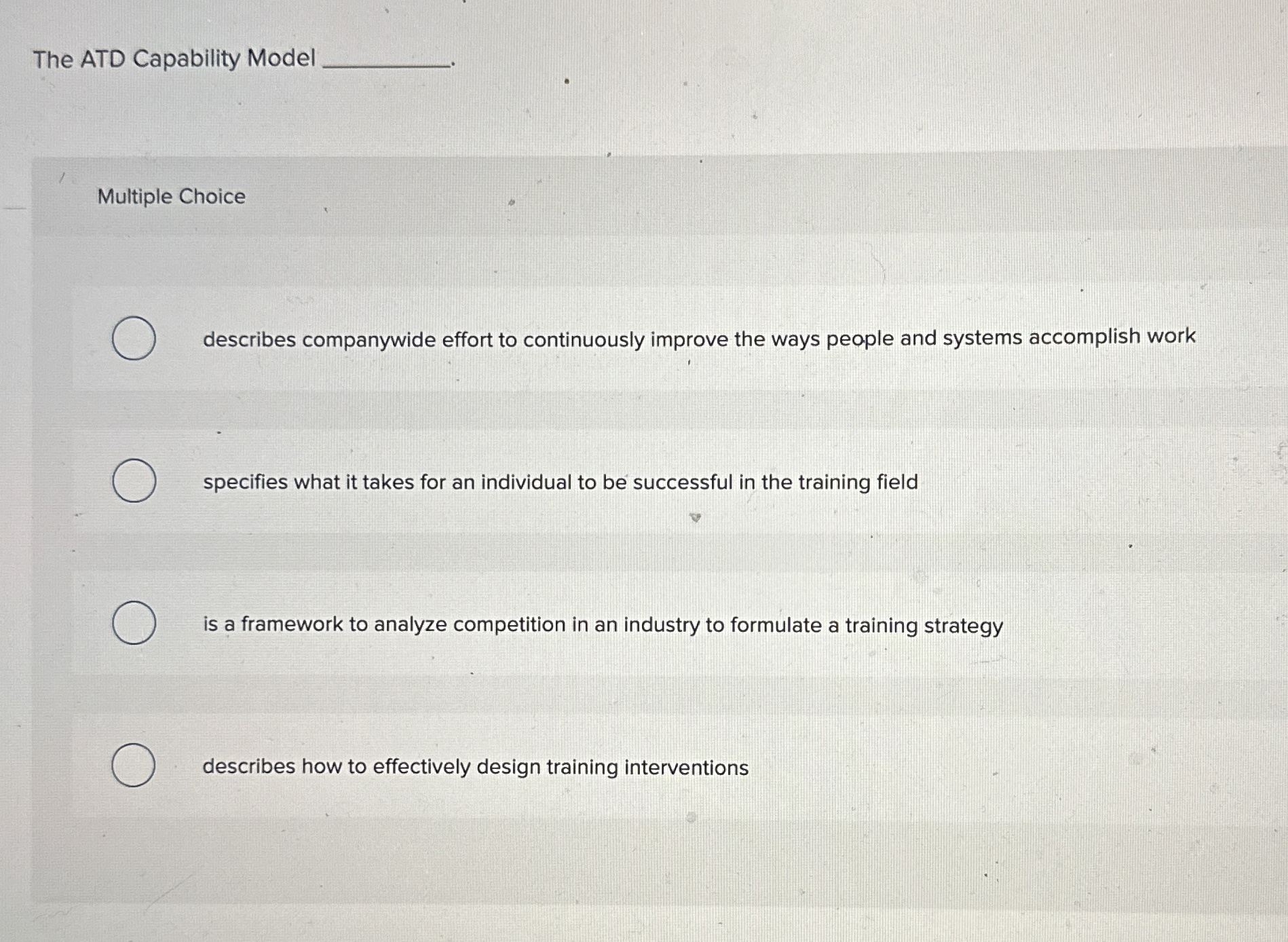  The ATD Capability Model Multiple Choice describes companywide effort to continuously