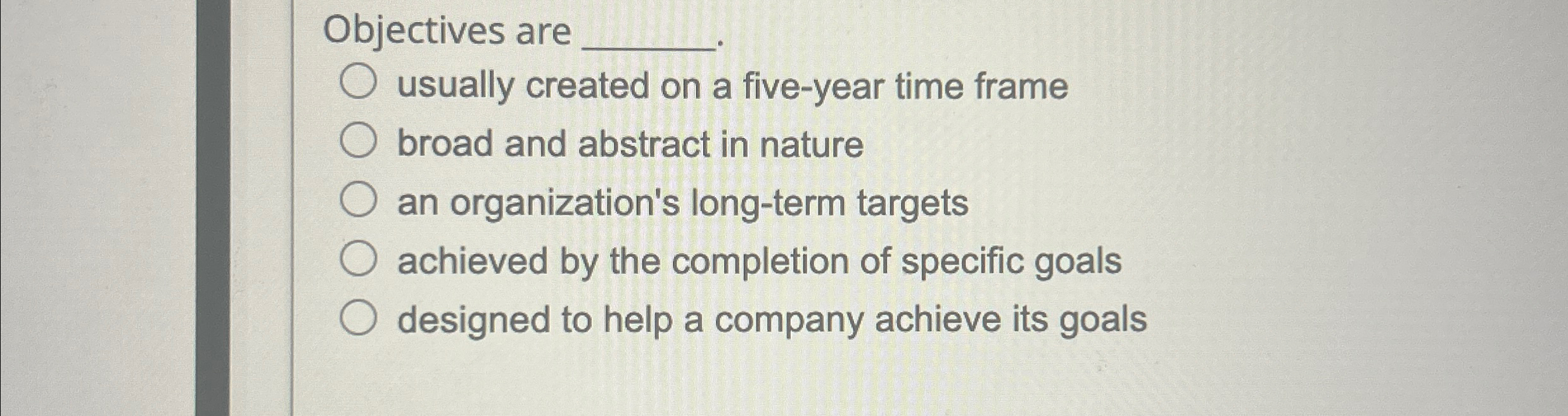  Objectives are q, usually created on a five-year time frame broad