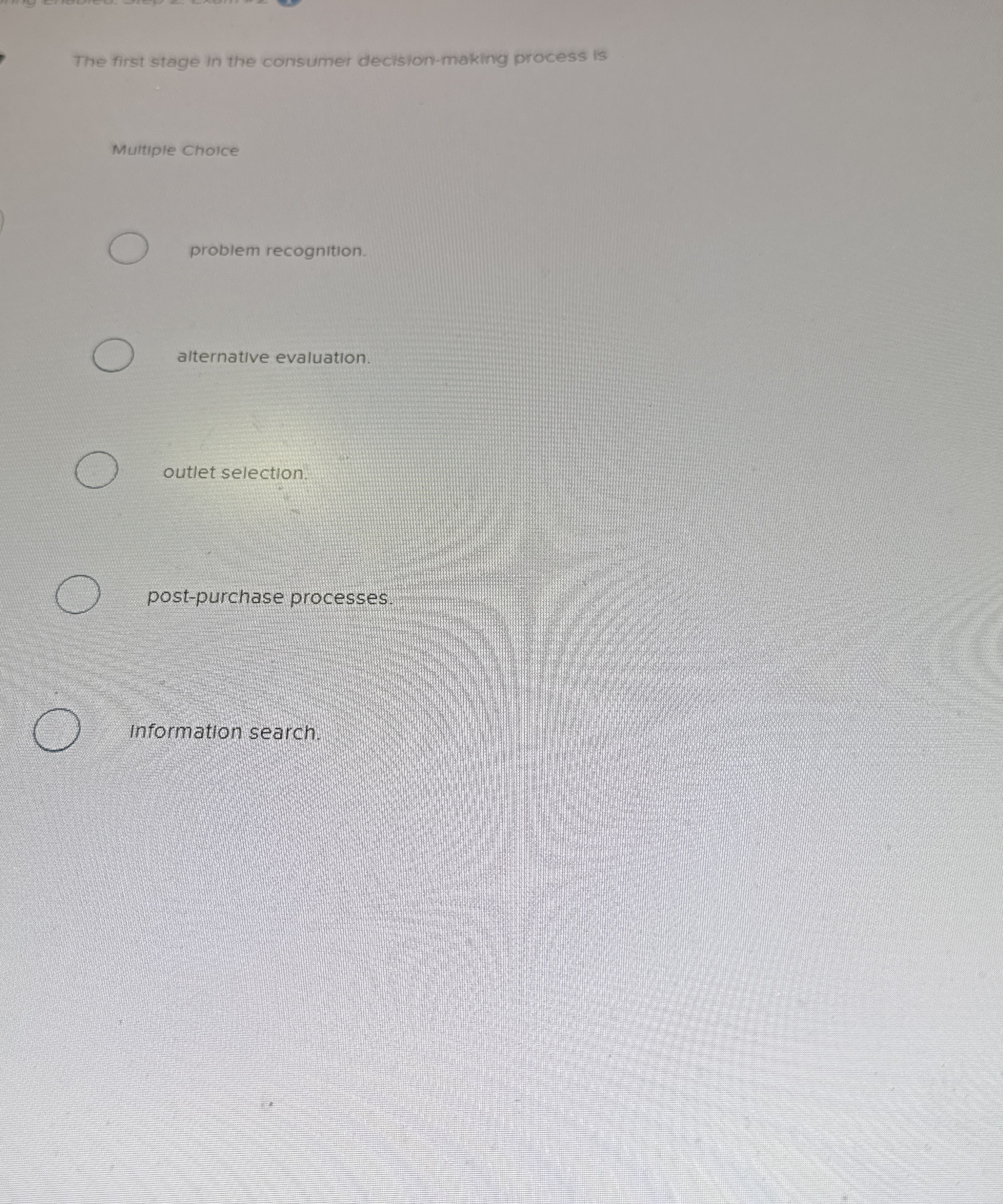  The first stage in the consumer decision-making process is Muttiple Choice