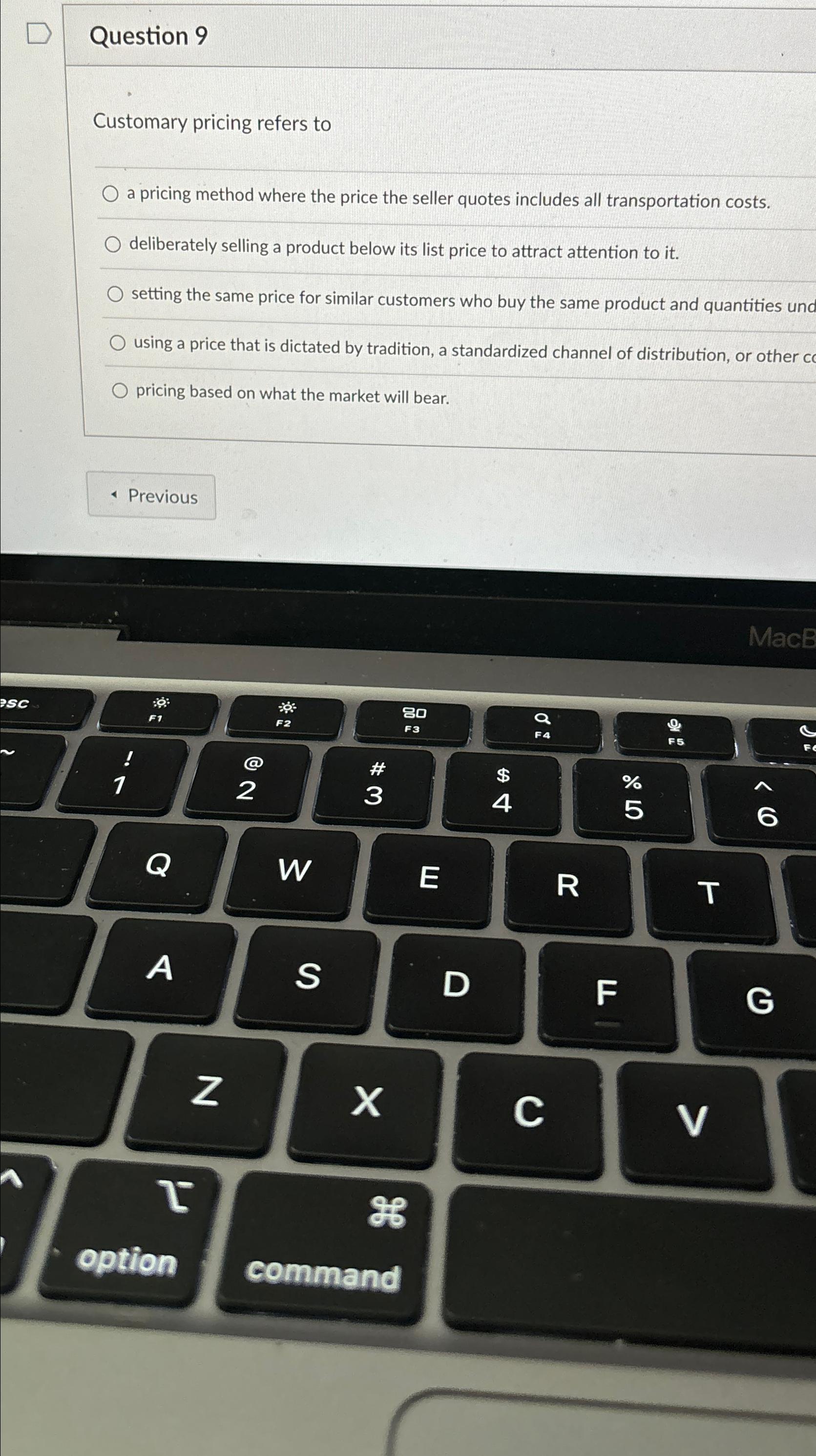  Question 9 Customary pricing refers to a pricing method where the
