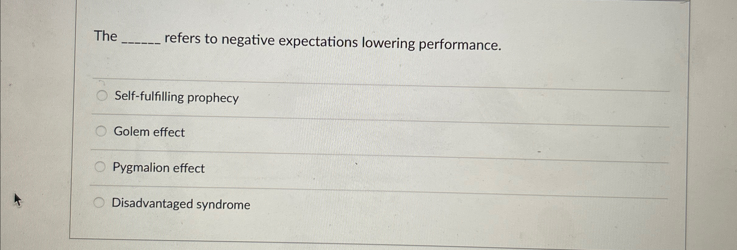  The refers to negative expectations lowering performance. Self-fulfilling prophecy Golem effect