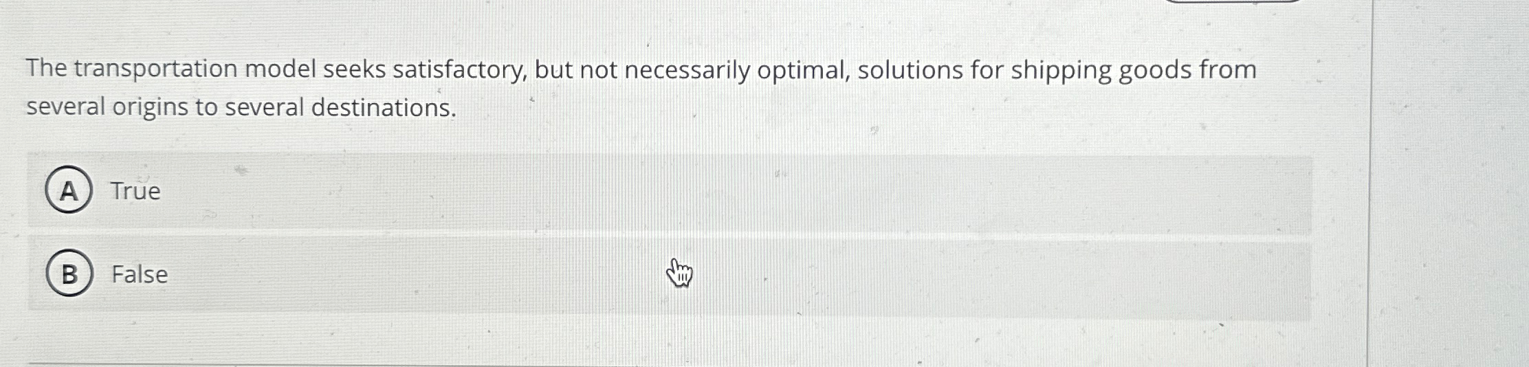  The transportation model seeks satisfactory, but not necessarily optimal, solutions for