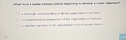  What must a leader possess before beginning to develop a vision
