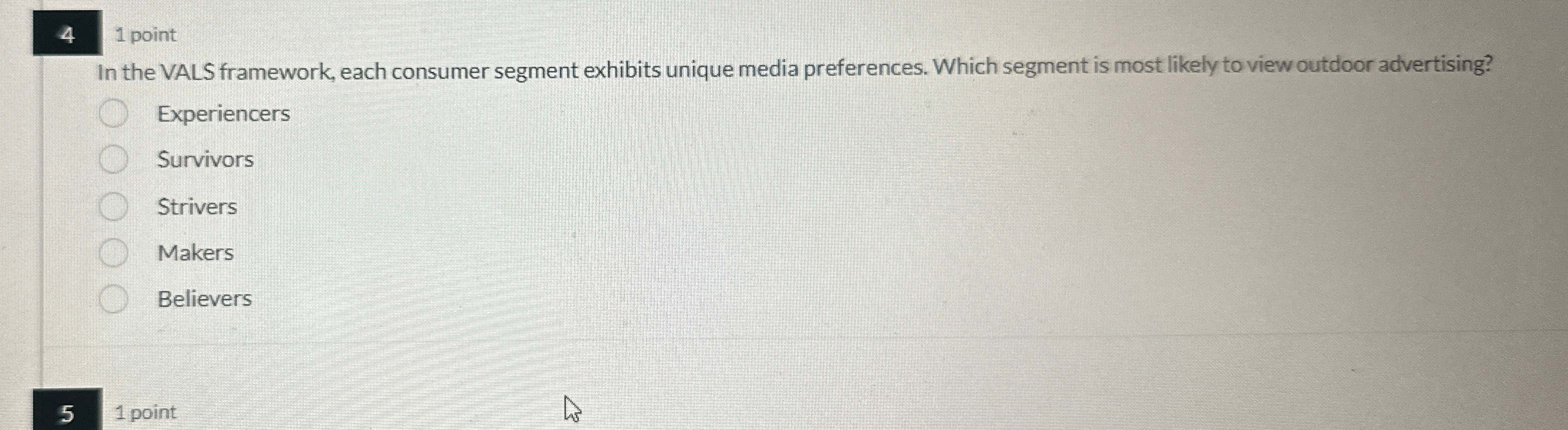  4 1 point In the VALS framework, each consumer segment exhibits