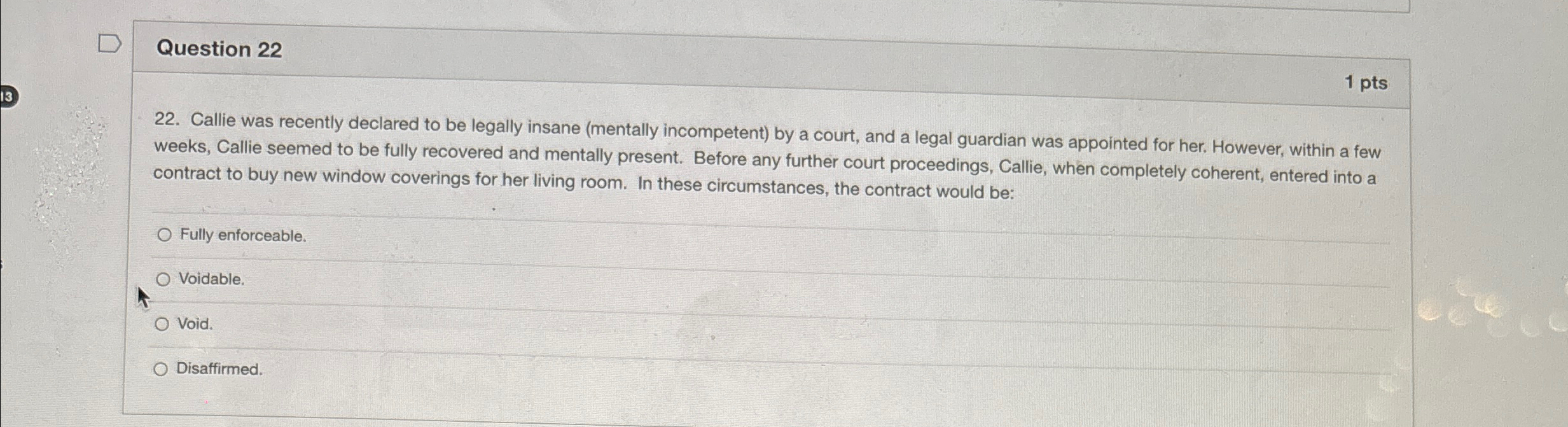  Question 22 1pts 22. Callie was recently declared to be legally