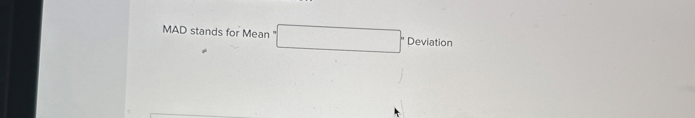  MAD stands for Mean " Deviation 