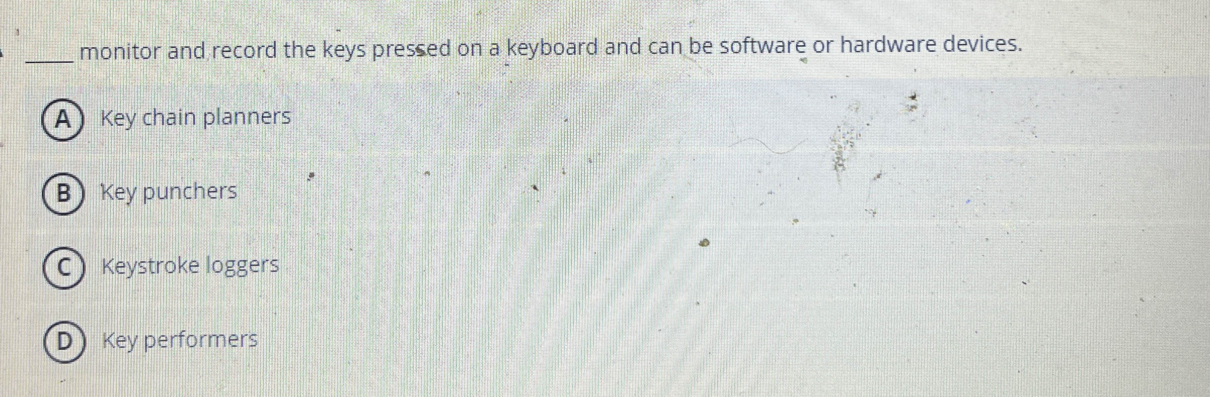  monitor and record the keys pressed on a keyboard and can