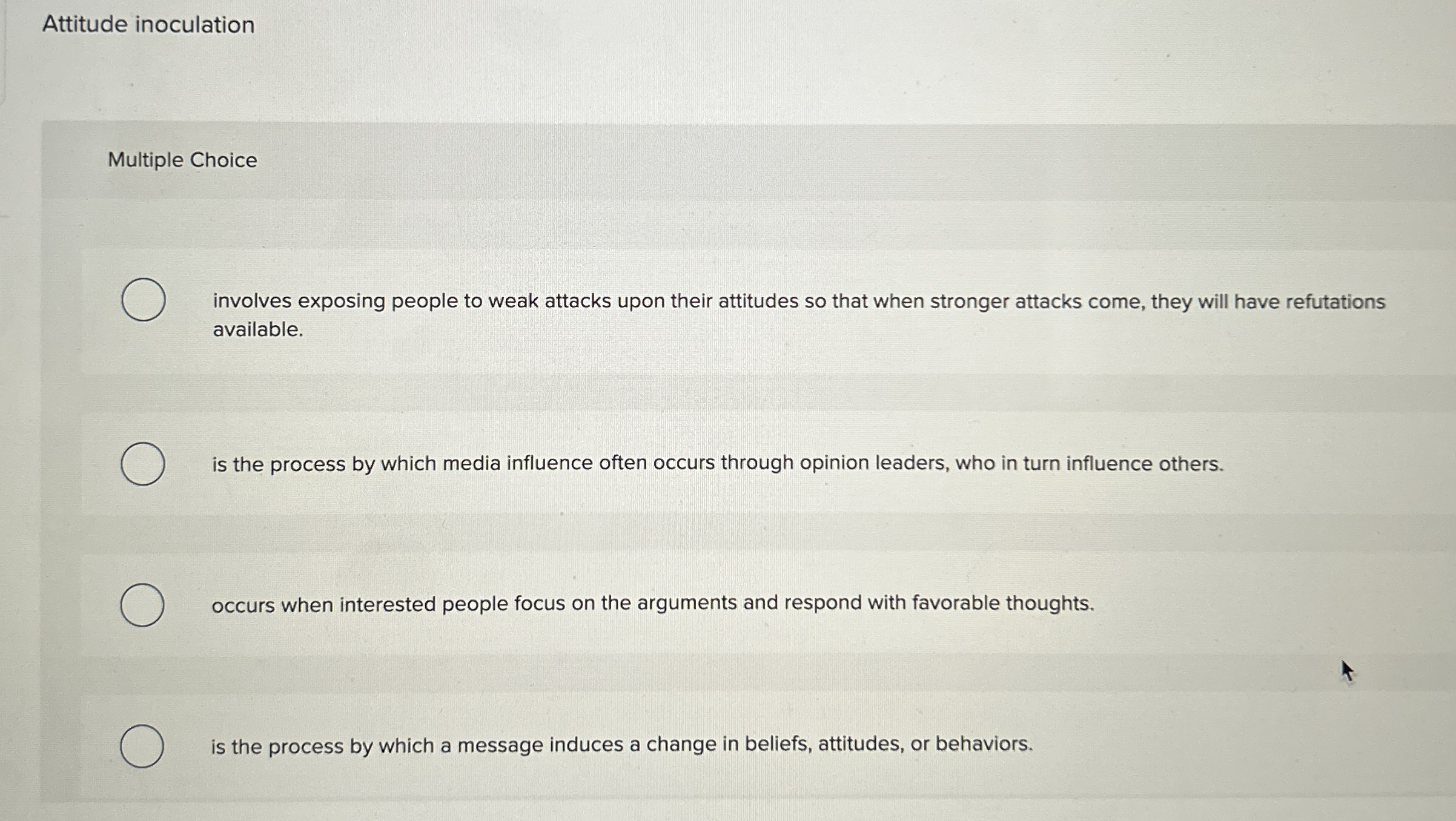  Attitude inoculation Multiple Choice involves exposing people to weak attacks upon