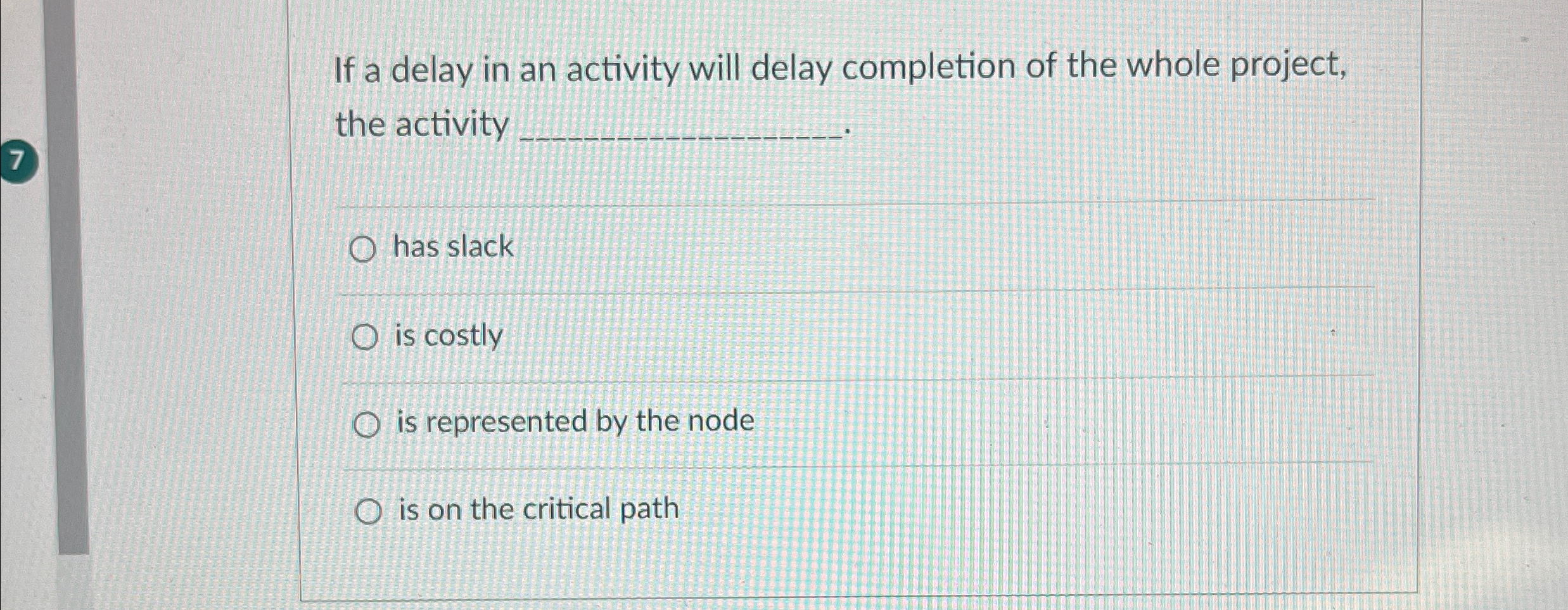  If a delay in an activity will delay completion of the