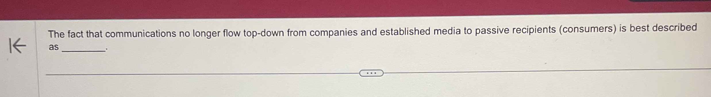  The fact that communications no longer flow top-down from companies and