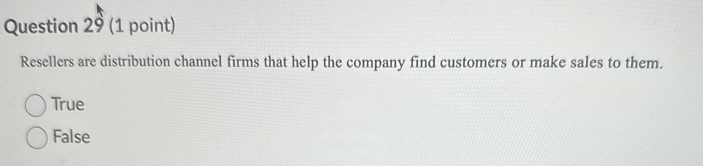  Question 29(1 point) Resellers are distribution channel firms that help the