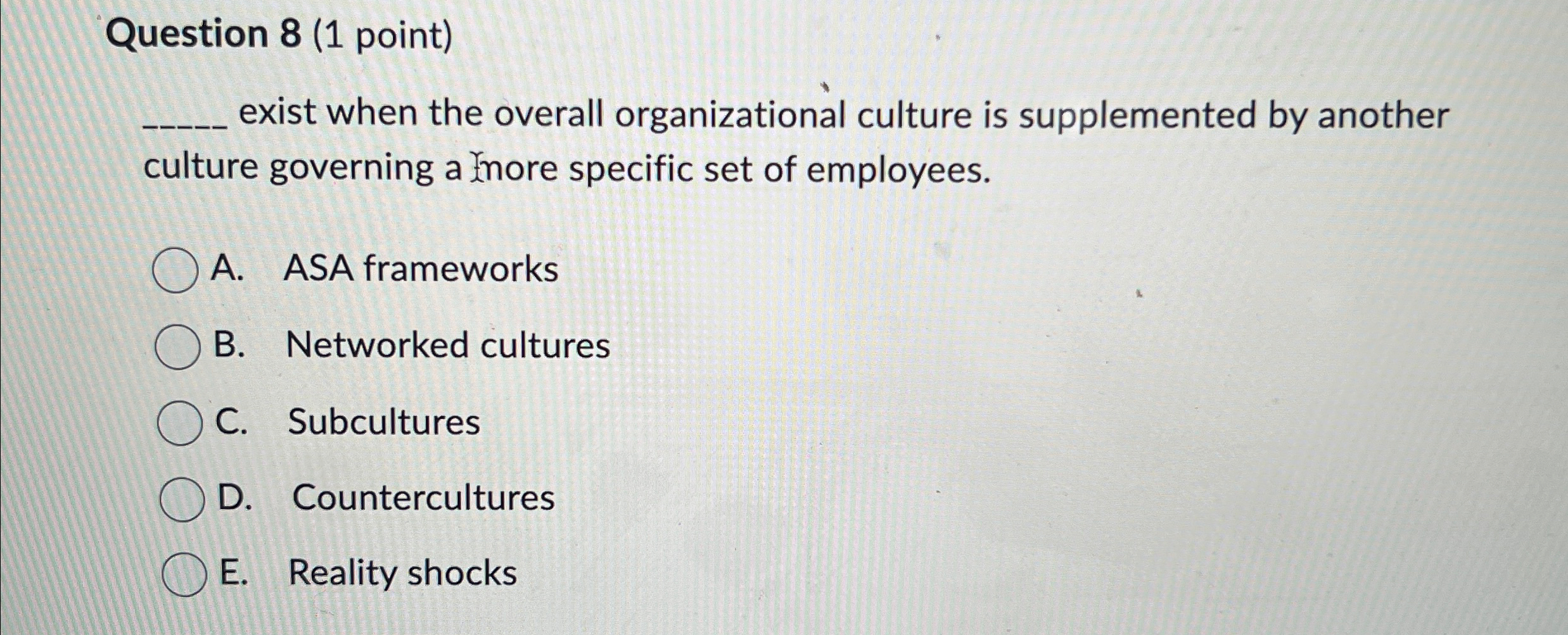  Question 8(1 point) exist when the overall organizational culture is supplemented