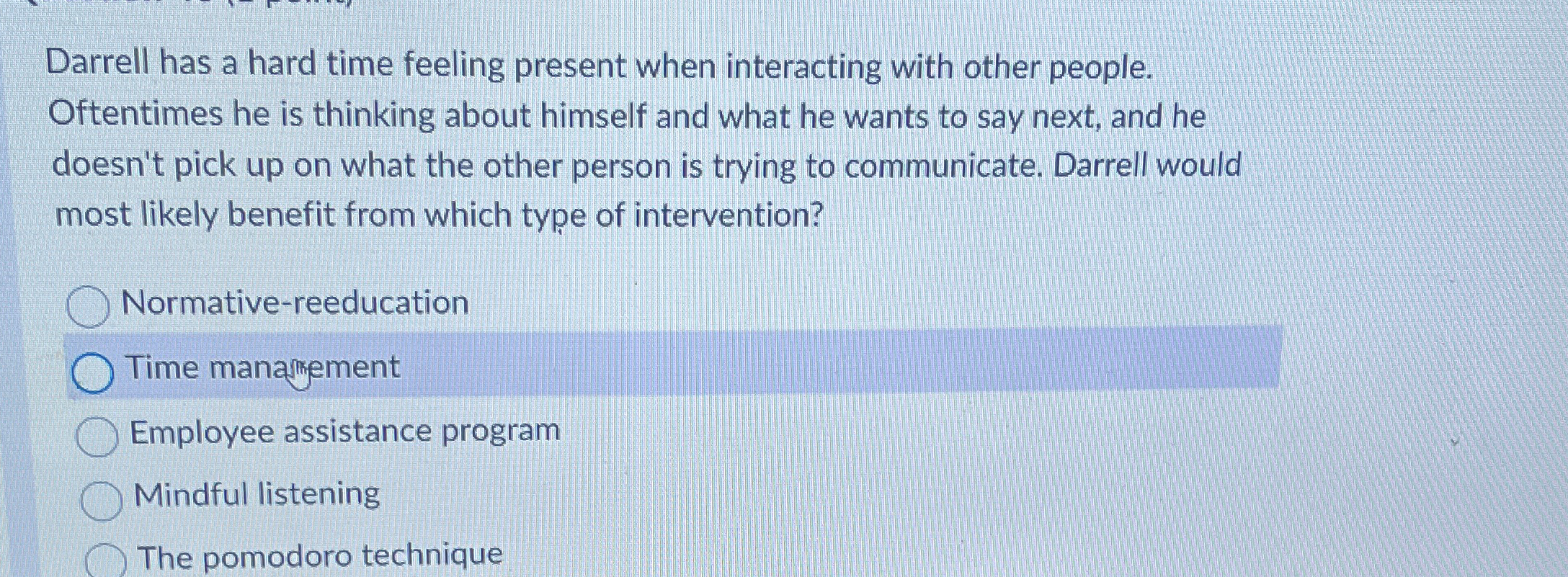  Darrell has a hard time feeling present when interacting with other