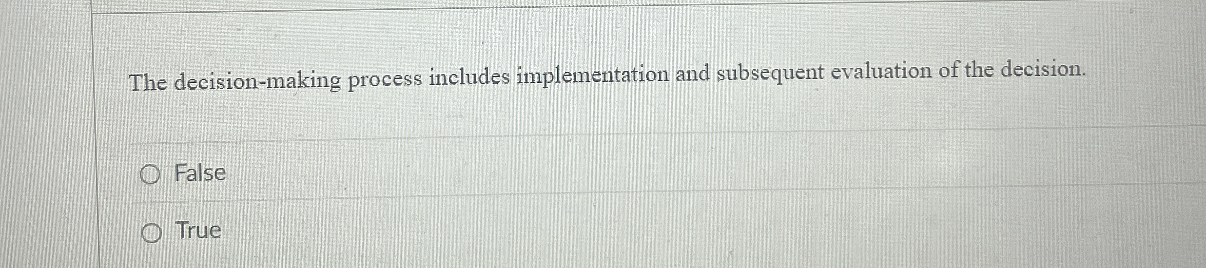  The decision-making process includes implementation and subsequent evaluation of the decision.