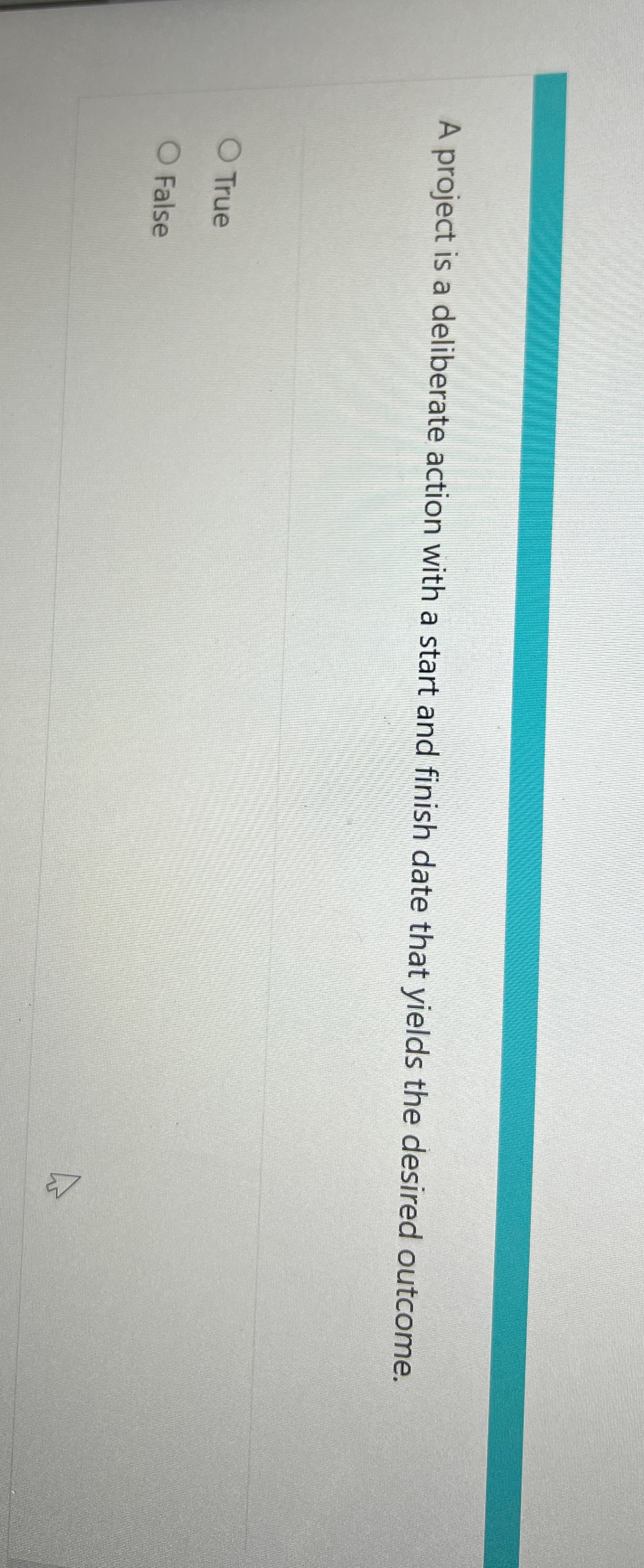  A project is a deliberate action with a start and finish