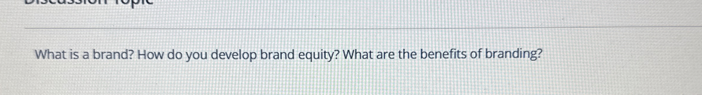  What is a brand? How do you develop brand equity? What