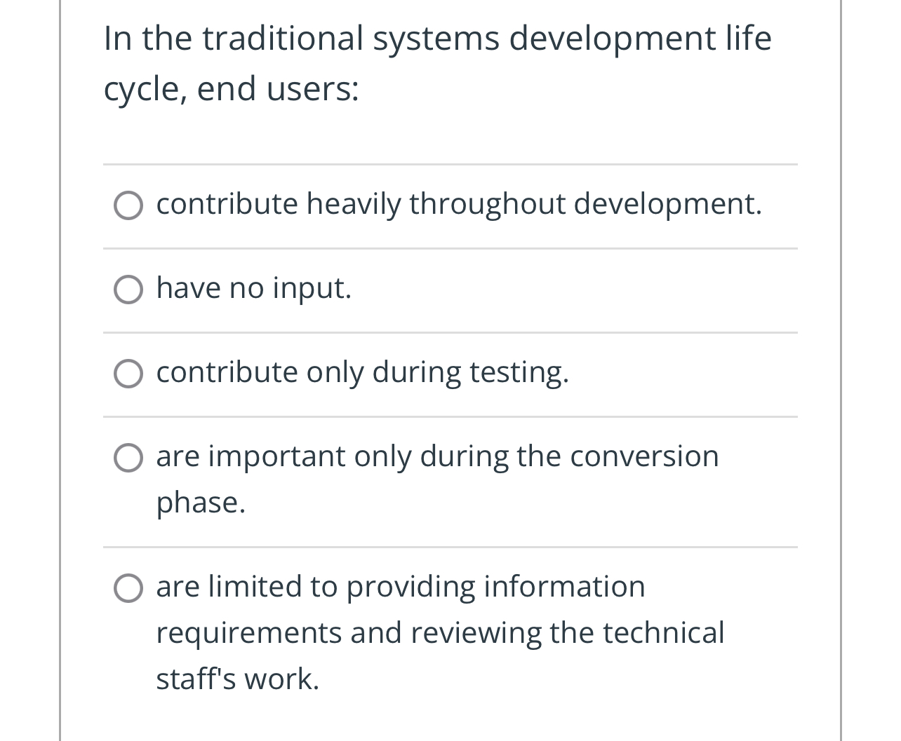  In the traditional systems development life cycle, end users: contribute heavily