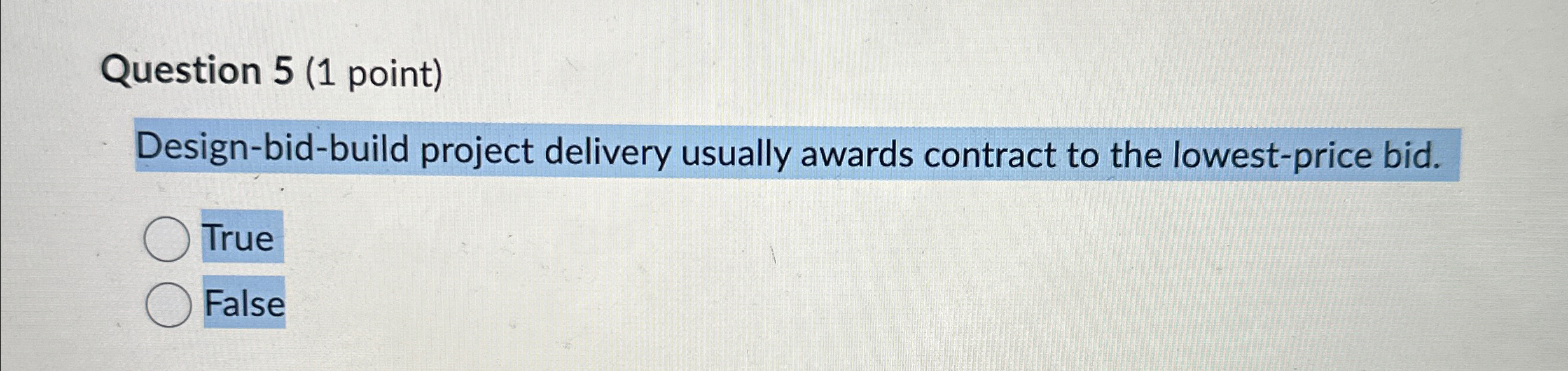  Design-bid-build project delivery usually awards contract to the lowest-price bid. True