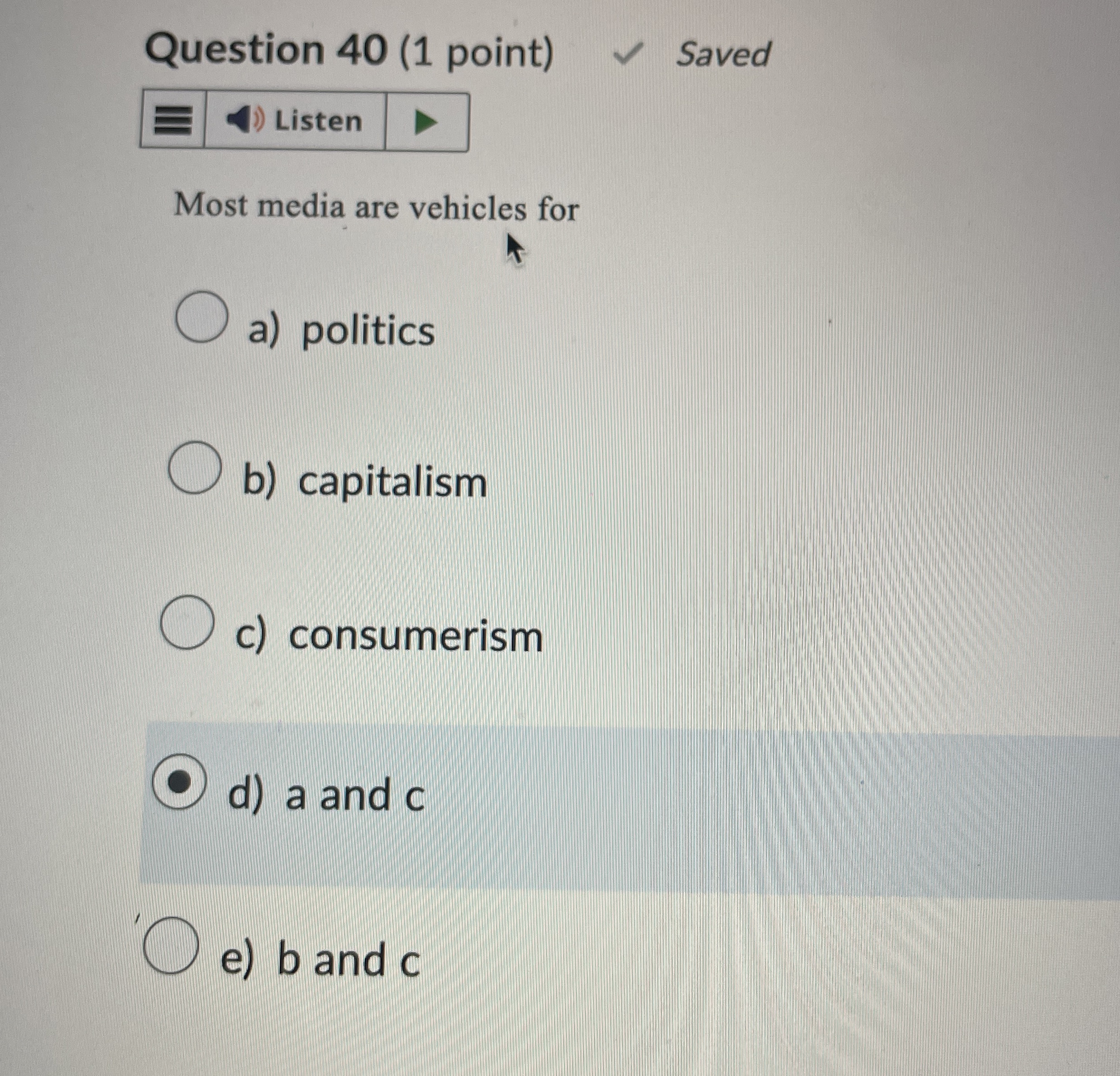  Question 40(1 point) Saved Most media are vehicles for a) politics