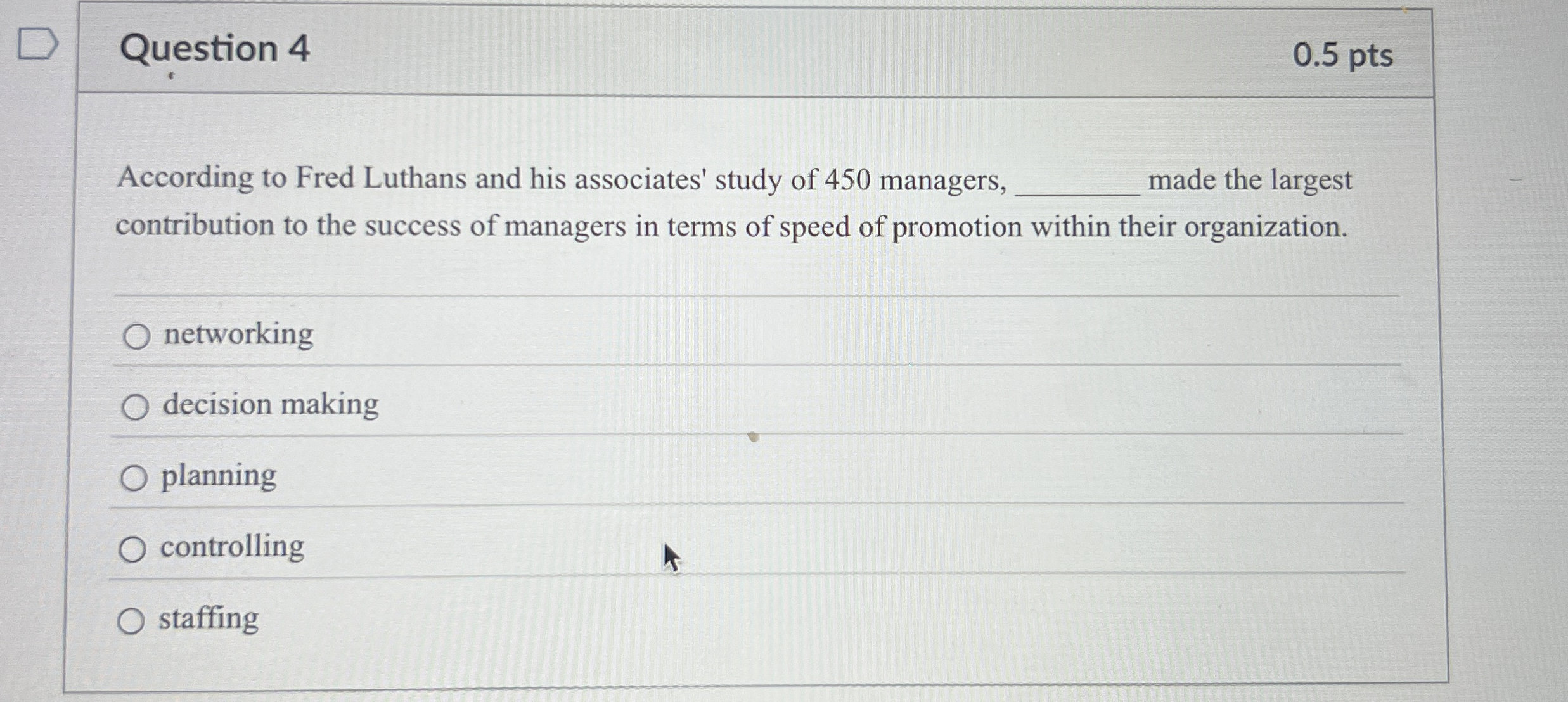 Question 4 0.5 pts According to Fred Luthans and his associates'