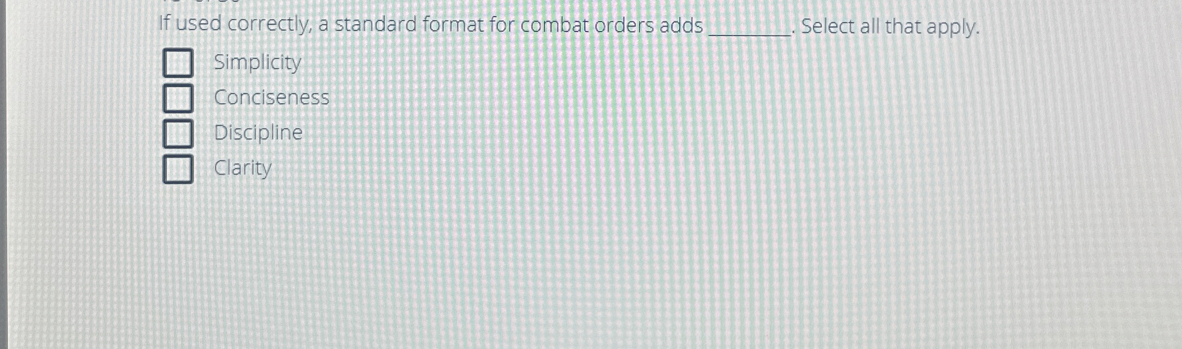  If used correctly, a standard format for combat orders adds Select