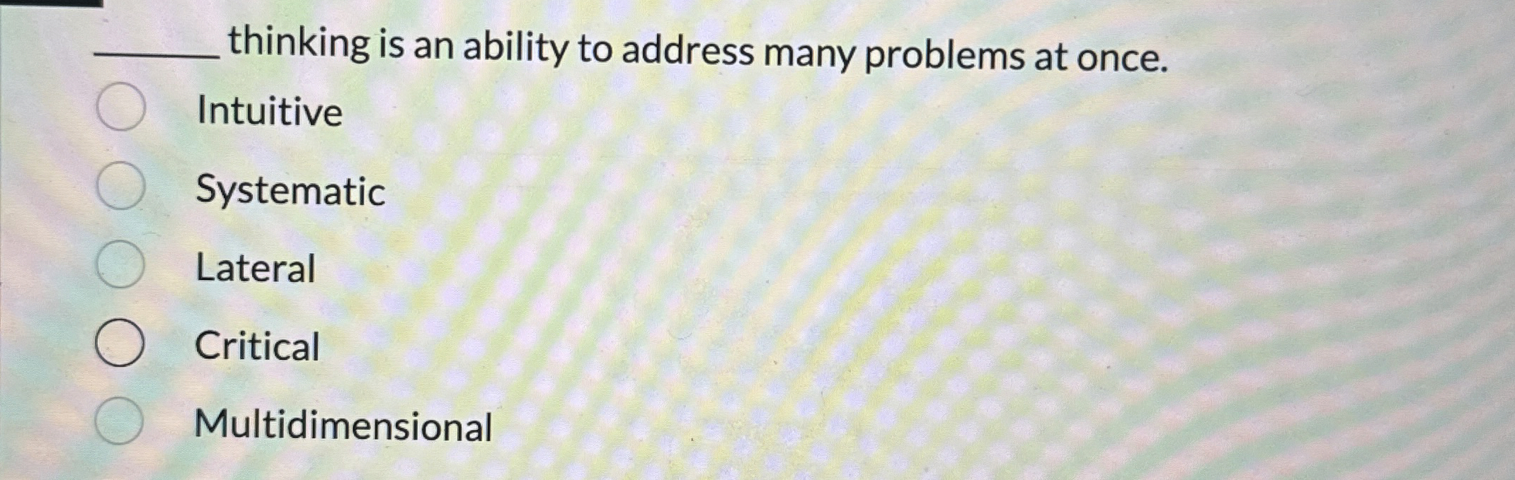  q, thinking is an ability to address many problems at once.