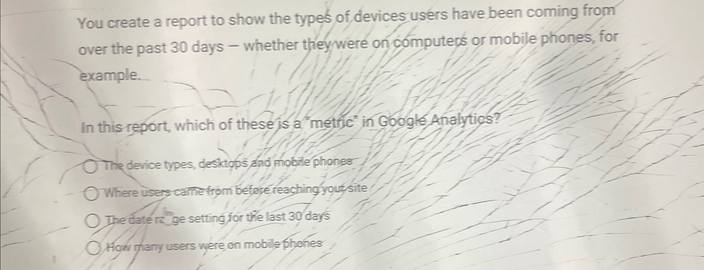  You create a report to show the types of devices users