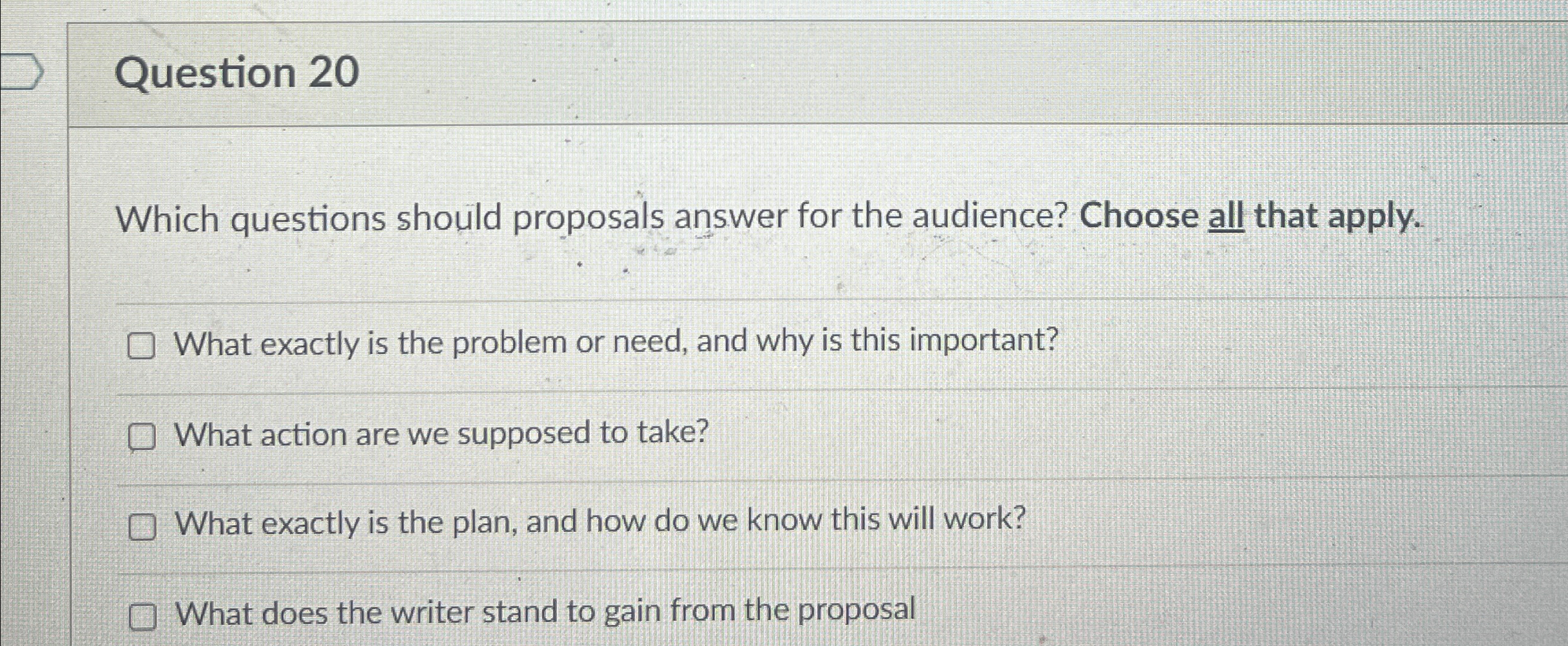  Question 20 Which questions should proposals answer for the audience? Choose