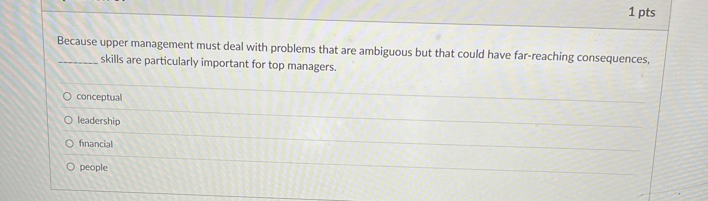  1 pts Because upper management must deal with problems that are