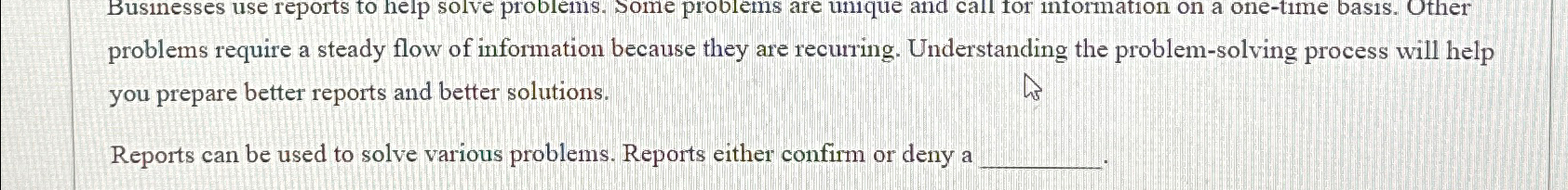  Businesses use reports to help solve problems. Some problems are unique