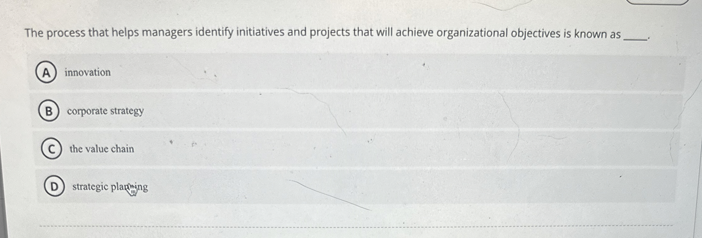  The process that helps managers identify initiatives and projects that will