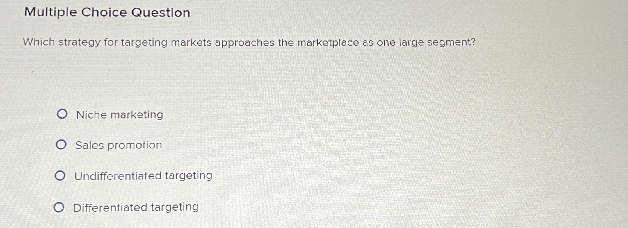  Multiple Choice Question Which strategy for targeting markets approaches the marketplace