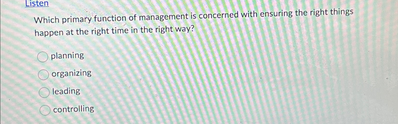  Listen Which primary function of management is concerned with ensuring the