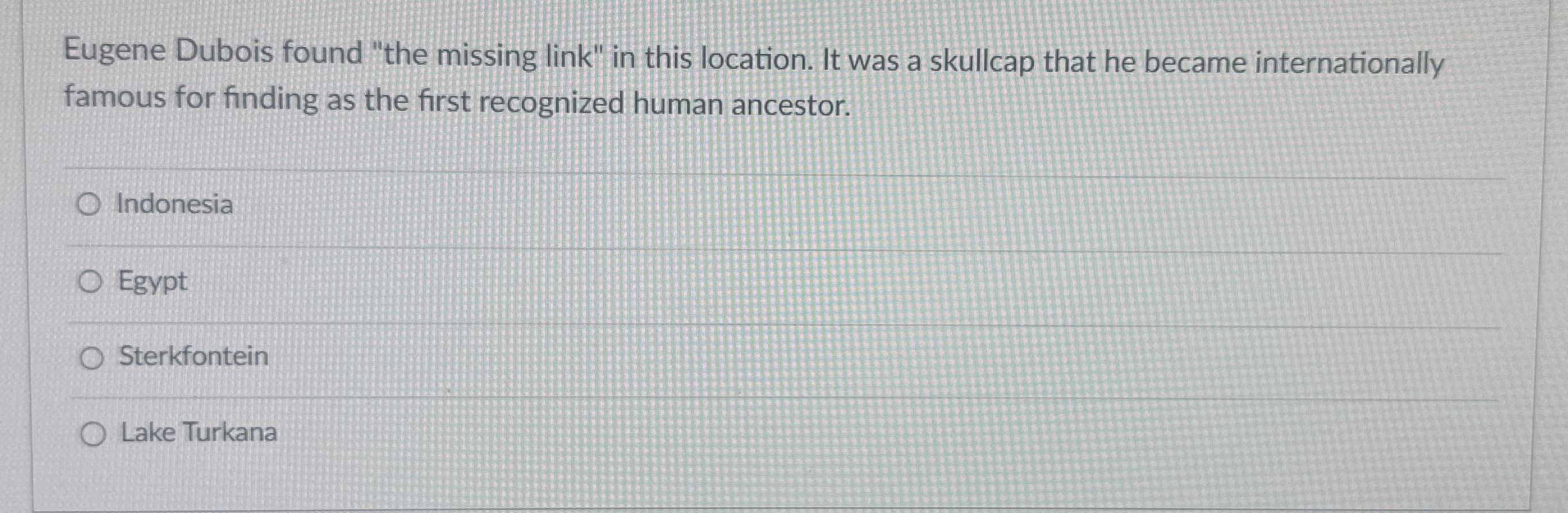  Eugene Dubois found "the missing link" in this location. It was